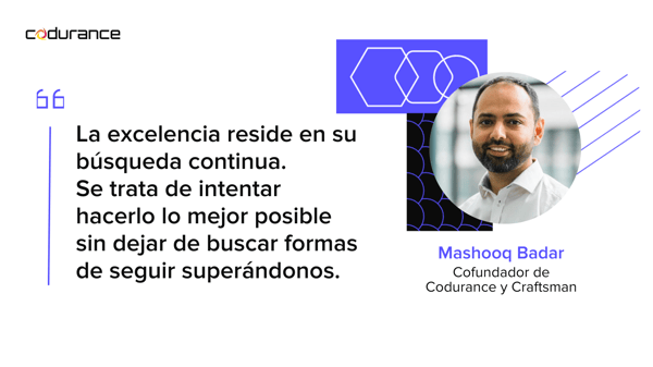Frase de Mashooq Badar, Cofundador de Codurance: 'La excelencia reside en su búsqueda continua y en superar constantemente nuestros límites.'